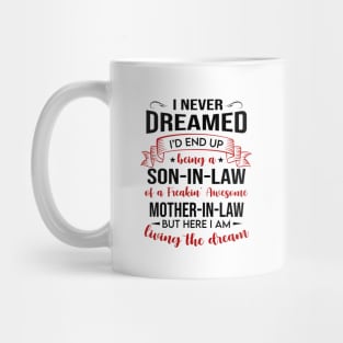 I Never Dreamed I’d End Up Being A Son-In-Law Of A Freakin’ Awesome Mother-In-Law Shirt Mug